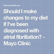 Should I make changes to my diet if I've been diagnosed with atrial fibrillation?